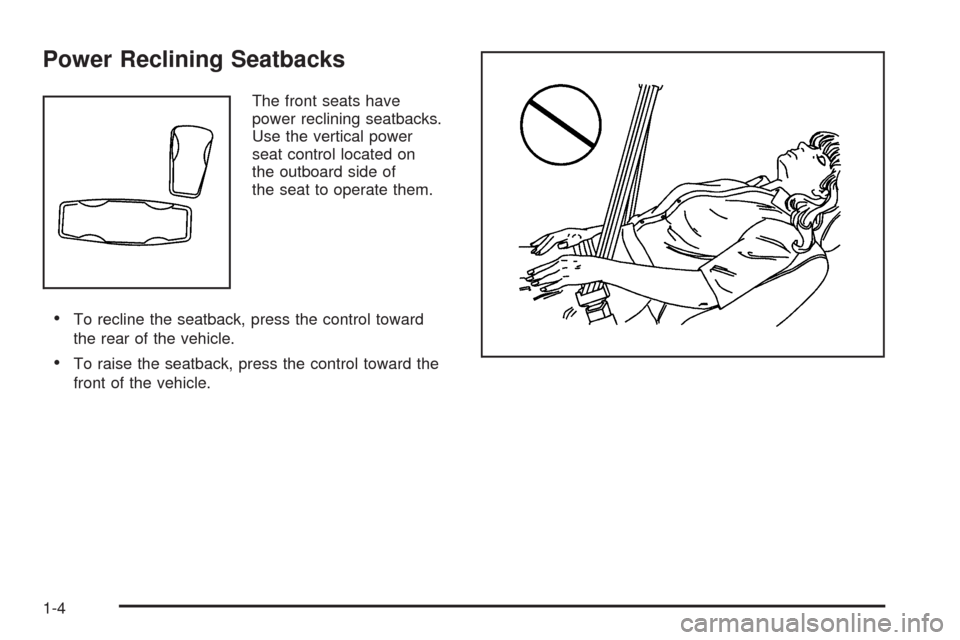 CADILLAC STS 2009 1.G Owners Manual Power Reclining Seatbacks
The front seats have
power reclining seatbacks.
Use the vertical power
seat control located on
the outboard side of
the seat to operate them.
To recline the seatback, press t