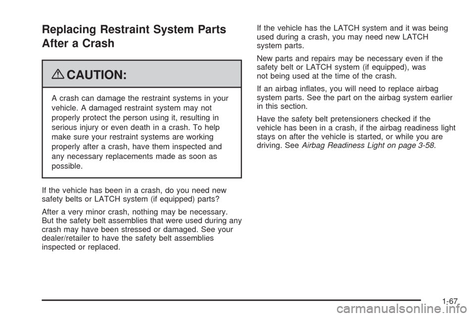 CADILLAC STS 2009 1.G Manual PDF Replacing Restraint System Parts
After a Crash
{CAUTION:
A crash can damage the restraint systems in your
vehicle. A damaged restraint system may not
properly protect the person using it, resulting in