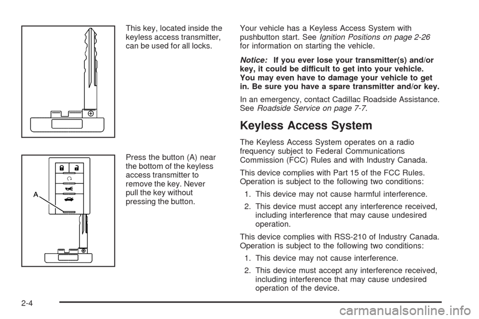 CADILLAC STS 2009 1.G Manual PDF This key, located inside the
keyless access transmitter,
can be used for all locks.
Press the button (A) near
the bottom of the keyless
access transmitter to
remove the key. Never
pull the key without