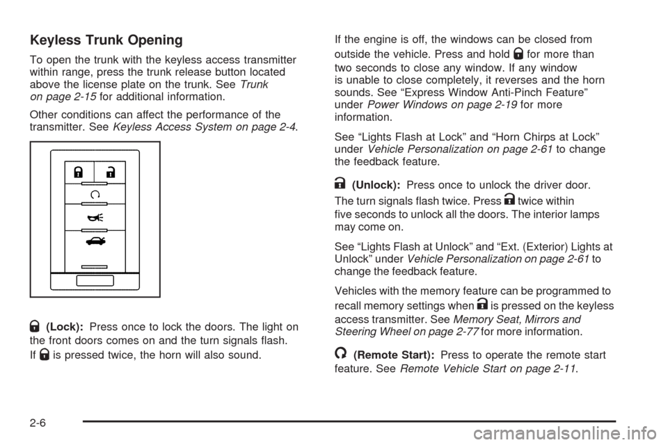 CADILLAC STS 2009 1.G Owners Manual Keyless Trunk Opening
To open the trunk with the keyless access transmitter
within range, press the trunk release button located
above the license plate on the trunk. SeeTrunk
on page 2-15for addition