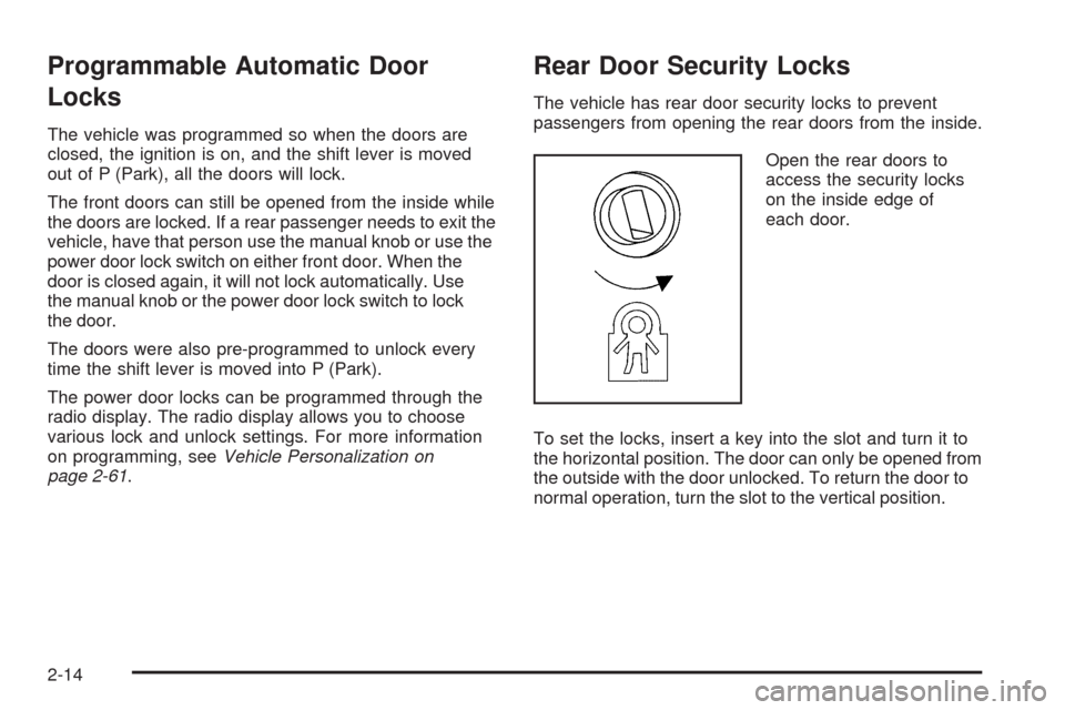 CADILLAC STS 2009 1.G Manual Online Programmable Automatic Door
Locks
The vehicle was programmed so when the doors are
closed, the ignition is on, and the shift lever is moved
out of P (Park), all the doors will lock.
The front doors ca CADILLAC STS 2009 1.G Manual Online Programmable Automatic Door
Locks
The vehicle was programmed so when the doors are
closed, the ignition is on, and the shift lever is moved
out of P (Park), all the doors will lock.
The front doors ca