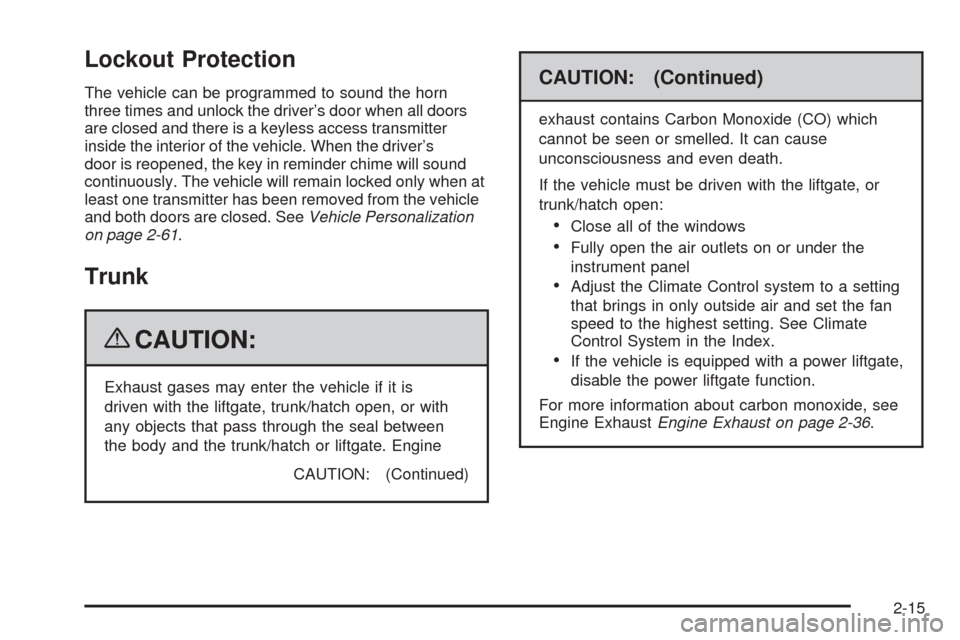 CADILLAC STS 2009 1.G Owners Manual Lockout Protection
The vehicle can be programmed to sound the horn
three times and unlock the driver’s door when all doors
are closed and there is a keyless access transmitter
inside the interior of