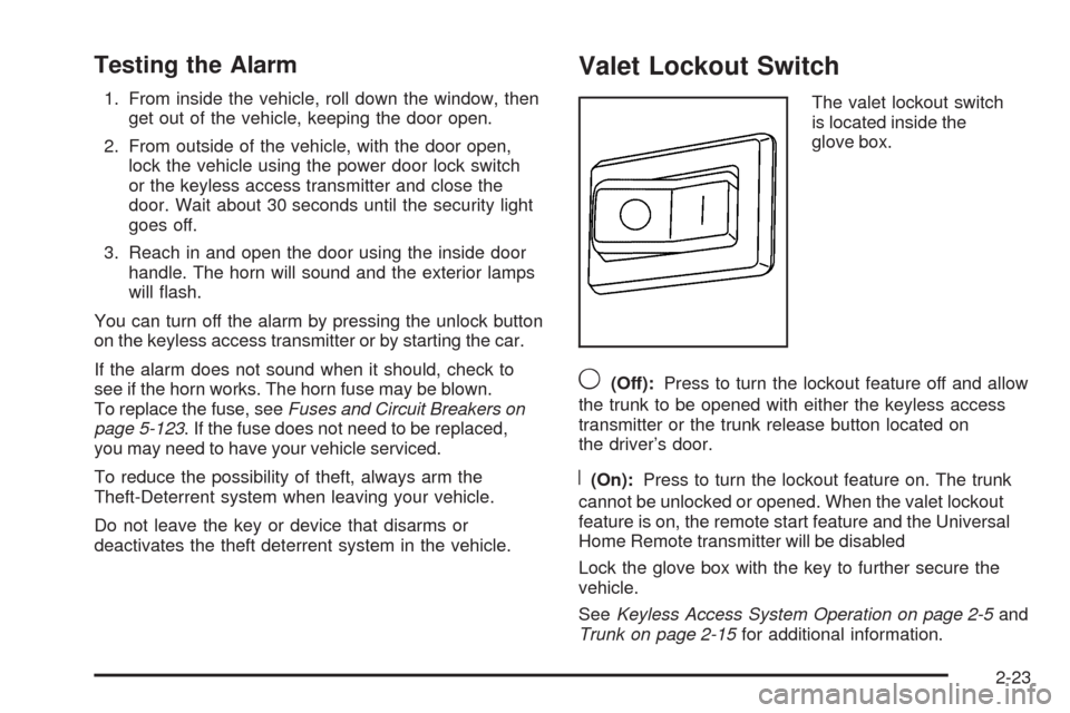 CADILLAC STS 2009 1.G Owners Manual Testing the Alarm
1. From inside the vehicle, roll down the window, then
get out of the vehicle, keeping the door open.
2. From outside of the vehicle, with the door open,
lock the vehicle using the p