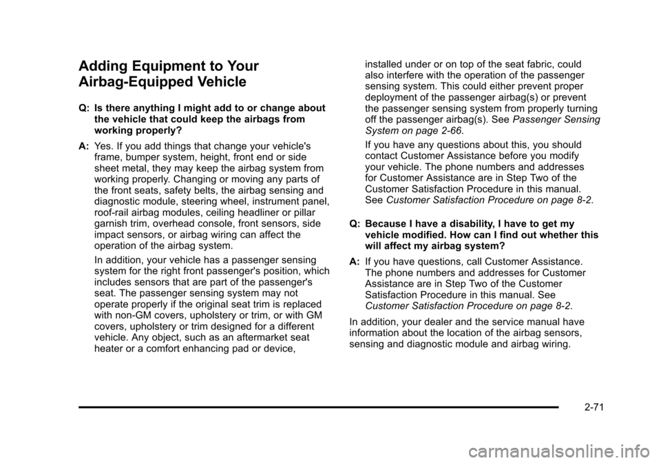 CADILLAC STS 2011 1.G User Guide Black plate (71,1)Cadillac STS Owner Manual - 2011
Adding Equipment to Your
Airbag-Equipped Vehicle
Q: Is there anything I might add to or change aboutthe vehicle that could keep the airbags from
work