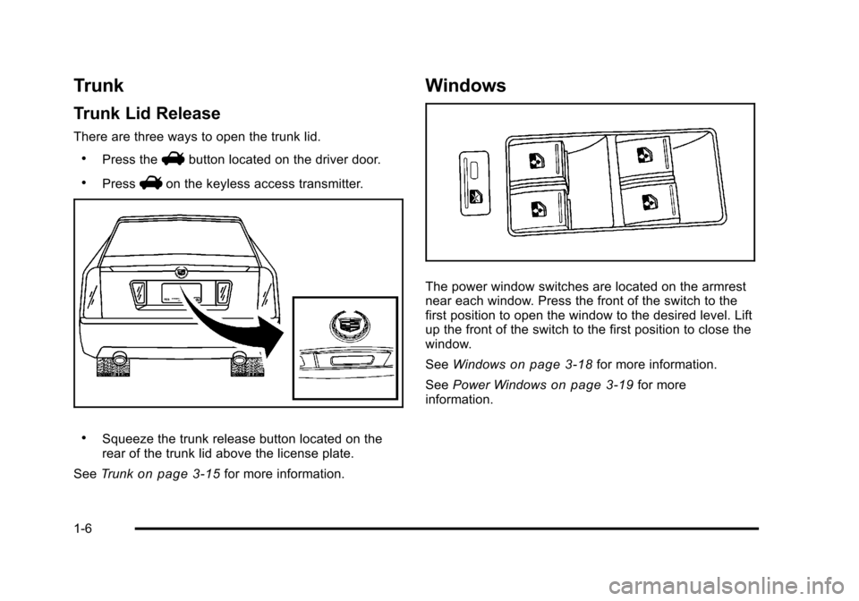 CADILLAC STS 2011 1.G Owners Manual Black plate (6,1)Cadillac STS Owner Manual - 2011
Trunk
Trunk Lid Release
There are three ways to open the trunk lid.
.Press theVbutton located on the driver door.
.PressVon the keyless access transmi