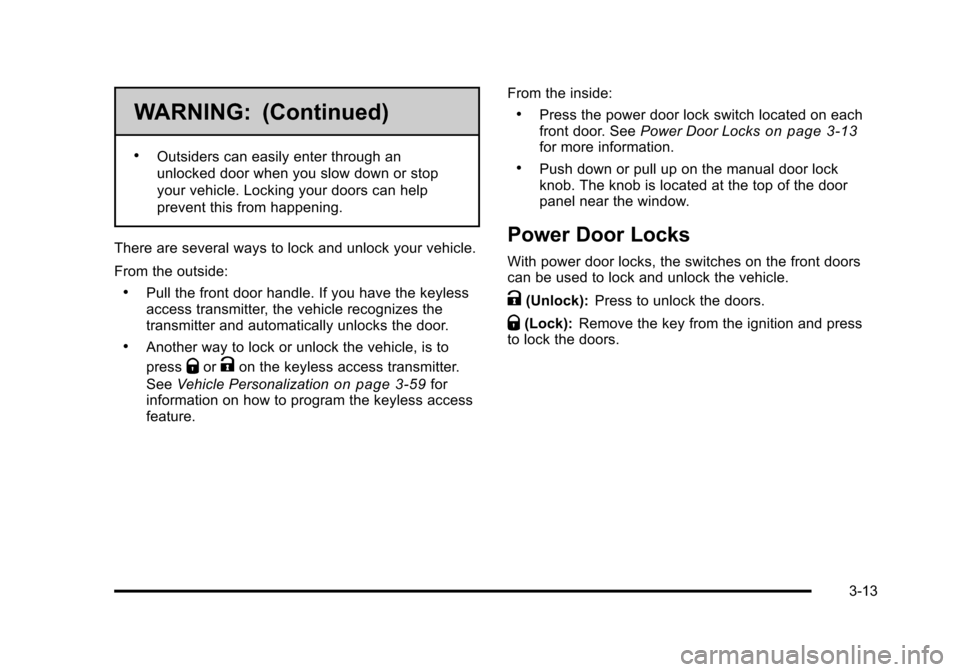 CADILLAC STS 2011 1.G Owners Manual Black plate (13,1)Cadillac STS Owner Manual - 2011
WARNING: (Continued)
.Outsiders can easily enter through an
unlocked door when you slow down or stop
your vehicle. Locking your doors can help
preven CADILLAC STS 2011 1.G Owners Manual Black plate (13,1)Cadillac STS Owner Manual - 2011
WARNING: (Continued)
.Outsiders can easily enter through an
unlocked door when you slow down or stop
your vehicle. Locking your doors can help
preven