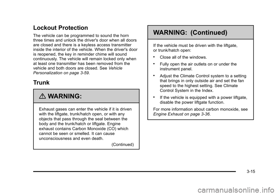 CADILLAC STS 2011 1.G Owners Manual Black plate (15,1)Cadillac STS Owner Manual - 2011
Lockout Protection
The vehicle can be programmed to sound the horn
three times and unlock the drivers door when all doors
are closed and there is a CADILLAC STS 2011 1.G Owners Manual Black plate (15,1)Cadillac STS Owner Manual - 2011
Lockout Protection
The vehicle can be programmed to sound the horn
three times and unlock the drivers door when all doors
are closed and there is a