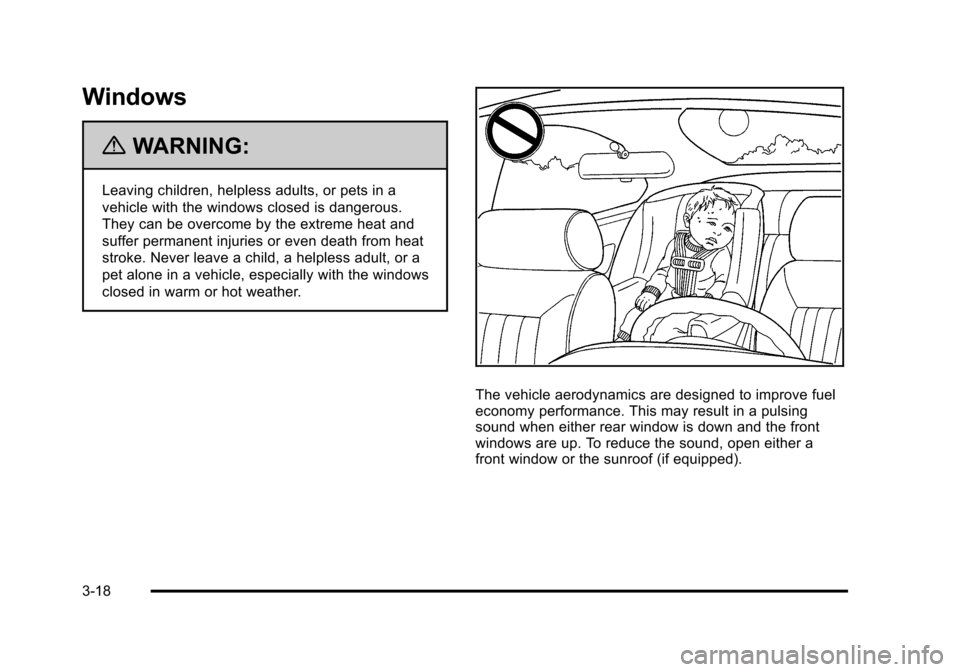 CADILLAC STS 2011 1.G Owners Manual Black plate (18,1)Cadillac STS Owner Manual - 2011
Windows
{WARNING:
Leaving children, helpless adults, or pets in a
vehicle with the windows closed is dangerous.
They can be overcome by the extreme h CADILLAC STS 2011 1.G Owners Manual Black plate (18,1)Cadillac STS Owner Manual - 2011
Windows
{WARNING:
Leaving children, helpless adults, or pets in a
vehicle with the windows closed is dangerous.
They can be overcome by the extreme h