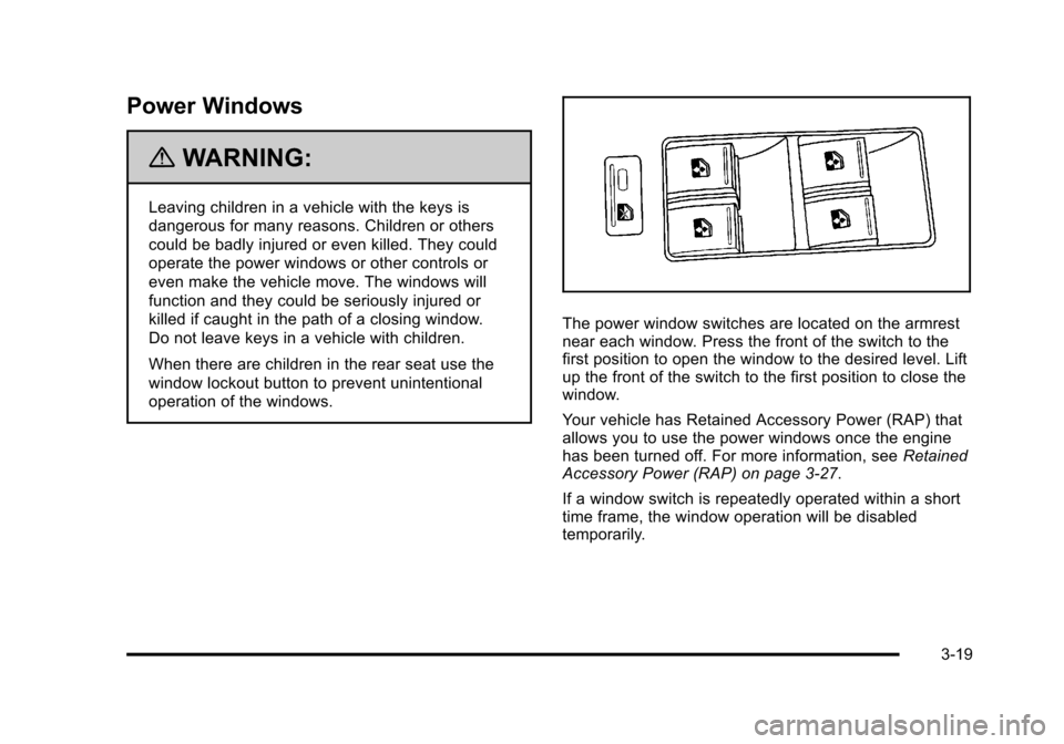 CADILLAC STS 2011 1.G Owners Manual Black plate (19,1)Cadillac STS Owner Manual - 2011
Power Windows
{WARNING:
Leaving children in a vehicle with the keys is
dangerous for many reasons. Children or others
could be badly injured or even CADILLAC STS 2011 1.G Owners Manual Black plate (19,1)Cadillac STS Owner Manual - 2011
Power Windows
{WARNING:
Leaving children in a vehicle with the keys is
dangerous for many reasons. Children or others
could be badly injured or even