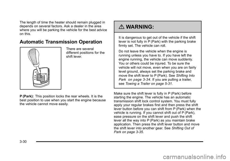 CADILLAC STS 2011 1.G Owners Manual Black plate (30,1)Cadillac STS Owner Manual - 2011
The length of time the heater should remain plugged in
depends on several factors. Ask a dealer in the area
where you will be parking the vehicle for CADILLAC STS 2011 1.G Owners Manual Black plate (30,1)Cadillac STS Owner Manual - 2011
The length of time the heater should remain plugged in
depends on several factors. Ask a dealer in the area
where you will be parking the vehicle for