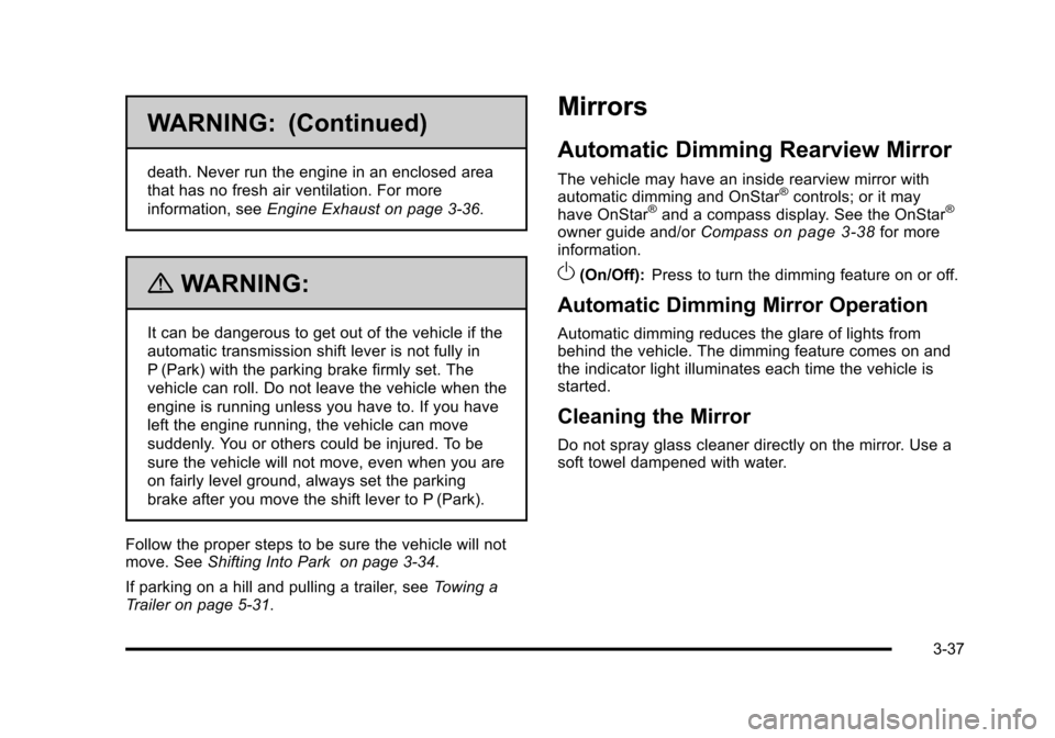 CADILLAC STS 2011 1.G User Guide Black plate (37,1)Cadillac STS Owner Manual - 2011
WARNING: (Continued)
death. Never run the engine in an enclosed area
that has no fresh air ventilation. For more
information, seeEngine Exhaust on pa CADILLAC STS 2011 1.G User Guide Black plate (37,1)Cadillac STS Owner Manual - 2011
WARNING: (Continued)
death. Never run the engine in an enclosed area
that has no fresh air ventilation. For more
information, seeEngine Exhaust on pa