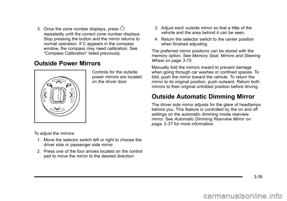 CADILLAC STS 2011 1.G Owners Manual Black plate (39,1)Cadillac STS Owner Manual - 2011
3. Once the zone number displays, pressO
repeatedly until the correct zone number displays.
Stop pressing the button and the mirror returns to
normal CADILLAC STS 2011 1.G Owners Manual Black plate (39,1)Cadillac STS Owner Manual - 2011
3. Once the zone number displays, pressO
repeatedly until the correct zone number displays.
Stop pressing the button and the mirror returns to
normal