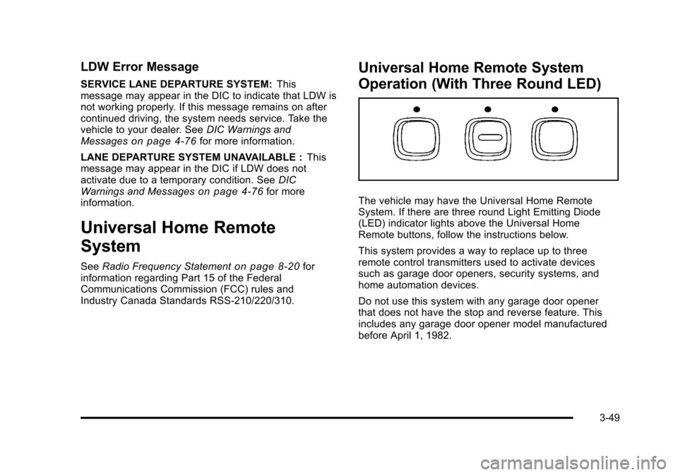 CADILLAC STS 2011 1.G Owners Manual Black plate (49,1)Cadillac STS Owner Manual - 2011
LDW Error Message
SERVICE LANE DEPARTURE SYSTEM:This
message may appear in the DIC to indicate that LDW is
not working properly. If this message rema