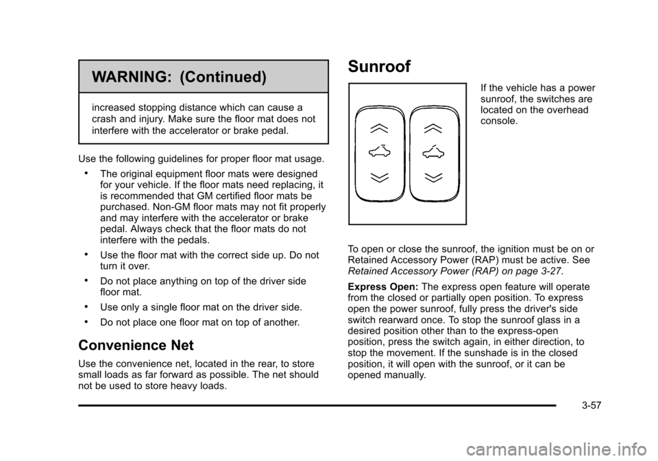 CADILLAC STS 2011 1.G Owners Manual Black plate (57,1)Cadillac STS Owner Manual - 2011
WARNING: (Continued)
increased stopping distance which can cause a
crash and injury. Make sure the floor mat does not
interfere with the accelerator CADILLAC STS 2011 1.G Owners Manual Black plate (57,1)Cadillac STS Owner Manual - 2011
WARNING: (Continued)
increased stopping distance which can cause a
crash and injury. Make sure the floor mat does not
interfere with the accelerator