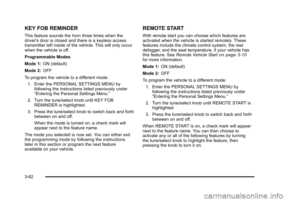 CADILLAC STS 2011 1.G Owners Manual Black plate (62,1)Cadillac STS Owner Manual - 2011
KEY FOB REMINDER
This feature sounds the horn three times when the
drivers door is closed and there is a keyless access
transmitter left inside of t CADILLAC STS 2011 1.G Owners Manual Black plate (62,1)Cadillac STS Owner Manual - 2011
KEY FOB REMINDER
This feature sounds the horn three times when the
drivers door is closed and there is a keyless access
transmitter left inside of t