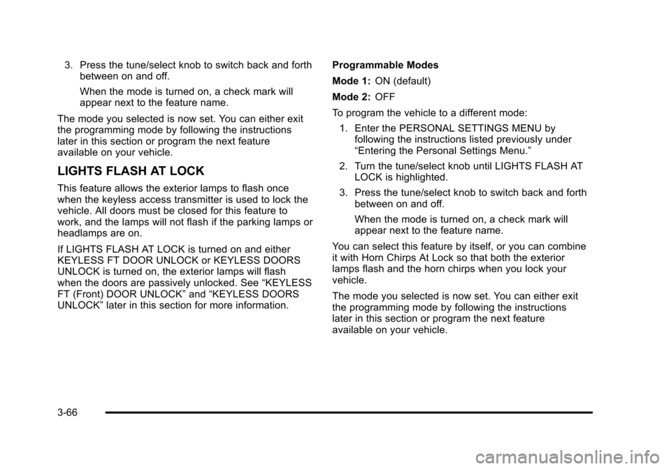 CADILLAC STS 2011 1.G Owners Manual Black plate (66,1)Cadillac STS Owner Manual - 2011
3. Press the tune/select knob to switch back and forthbetween on and off.
When the mode is turned on, a check mark will
appear next to the feature na CADILLAC STS 2011 1.G Owners Manual Black plate (66,1)Cadillac STS Owner Manual - 2011
3. Press the tune/select knob to switch back and forthbetween on and off.
When the mode is turned on, a check mark will
appear next to the feature na