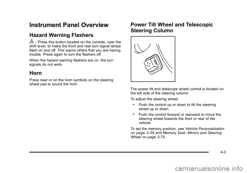 CADILLAC STS 2011 1.G Owners Manual Black plate (3,1)Cadillac STS Owner Manual - 2011
Instrument Panel Overview
Hazard Warning Flashers
|:Press this button located on the console, near the
shift lever, to make the front and rear turn si