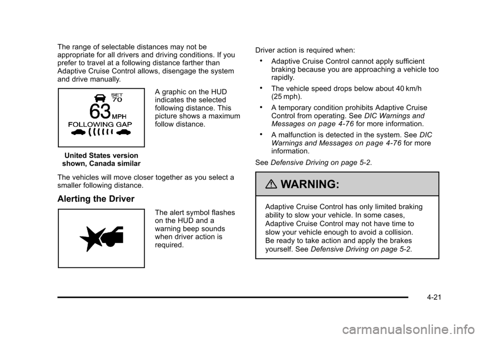 CADILLAC STS 2011 1.G Owners Manual Black plate (21,1)Cadillac STS Owner Manual - 2011
The range of selectable distances may not be
appropriate for all drivers and driving conditions. If you
prefer to travel at a following distance fart CADILLAC STS 2011 1.G Owners Manual Black plate (21,1)Cadillac STS Owner Manual - 2011
The range of selectable distances may not be
appropriate for all drivers and driving conditions. If you
prefer to travel at a following distance fart