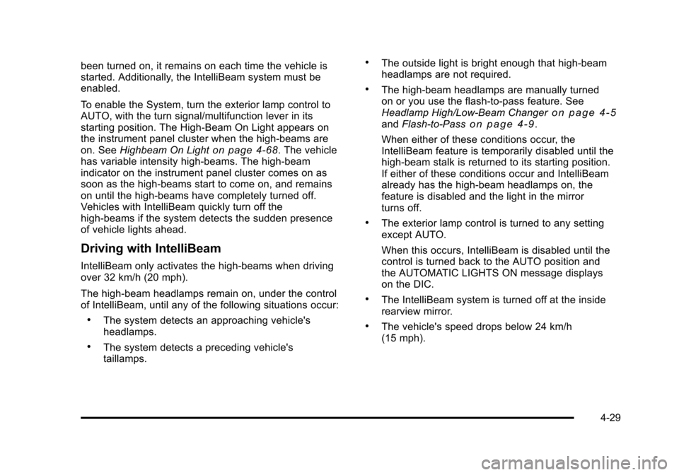 CADILLAC STS 2011 1.G User Guide Black plate (29,1)Cadillac STS Owner Manual - 2011
been turned on, it remains on each time the vehicle is
started. Additionally, the IntelliBeam system must be
enabled.
To enable the System, turn the CADILLAC STS 2011 1.G User Guide Black plate (29,1)Cadillac STS Owner Manual - 2011
been turned on, it remains on each time the vehicle is
started. Additionally, the IntelliBeam system must be
enabled.
To enable the System, turn the