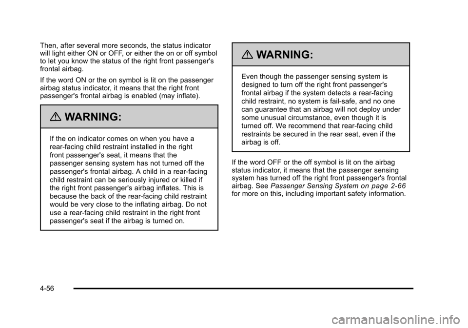 CADILLAC STS 2011 1.G Owners Manual Black plate (56,1)Cadillac STS Owner Manual - 2011
Then, after several more seconds, the status indicator
will light either ON or OFF, or either the on or off symbol
to let you know the status of the CADILLAC STS 2011 1.G Owners Manual Black plate (56,1)Cadillac STS Owner Manual - 2011
Then, after several more seconds, the status indicator
will light either ON or OFF, or either the on or off symbol
to let you know the status of the