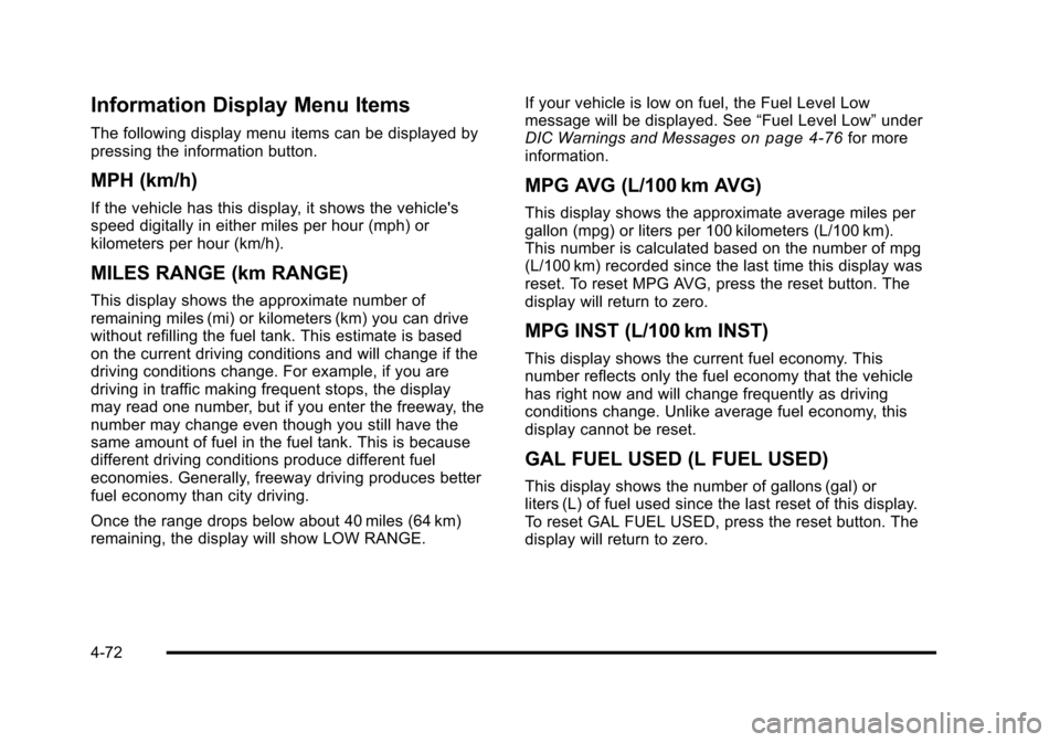 CADILLAC STS 2011 1.G Workshop Manual Black plate (72,1)Cadillac STS Owner Manual - 2011
Information Display Menu Items
The following display menu items can be displayed by
pressing the information button.
MPH (km/h)
If the vehicle has th CADILLAC STS 2011 1.G Workshop Manual Black plate (72,1)Cadillac STS Owner Manual - 2011
Information Display Menu Items
The following display menu items can be displayed by
pressing the information button.
MPH (km/h)
If the vehicle has th