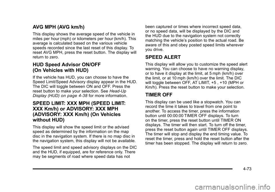 CADILLAC STS 2011 1.G Owners Manual Black plate (73,1)Cadillac STS Owner Manual - 2011
AVG MPH (AVG km/h)
This display shows the average speed of the vehicle in
miles per hour (mph) or kilometers per hour (km/h). This
average is calcula CADILLAC STS 2011 1.G Owners Manual Black plate (73,1)Cadillac STS Owner Manual - 2011
AVG MPH (AVG km/h)
This display shows the average speed of the vehicle in
miles per hour (mph) or kilometers per hour (km/h). This
average is calcula