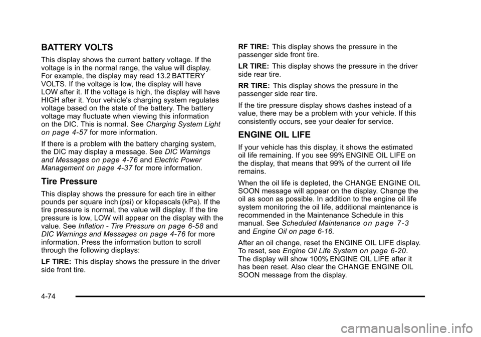 CADILLAC STS 2011 1.G Owners Manual Black plate (74,1)Cadillac STS Owner Manual - 2011
BATTERY VOLTS
This display shows the current battery voltage. If the
voltage is in the normal range, the value will display.
For example, the display