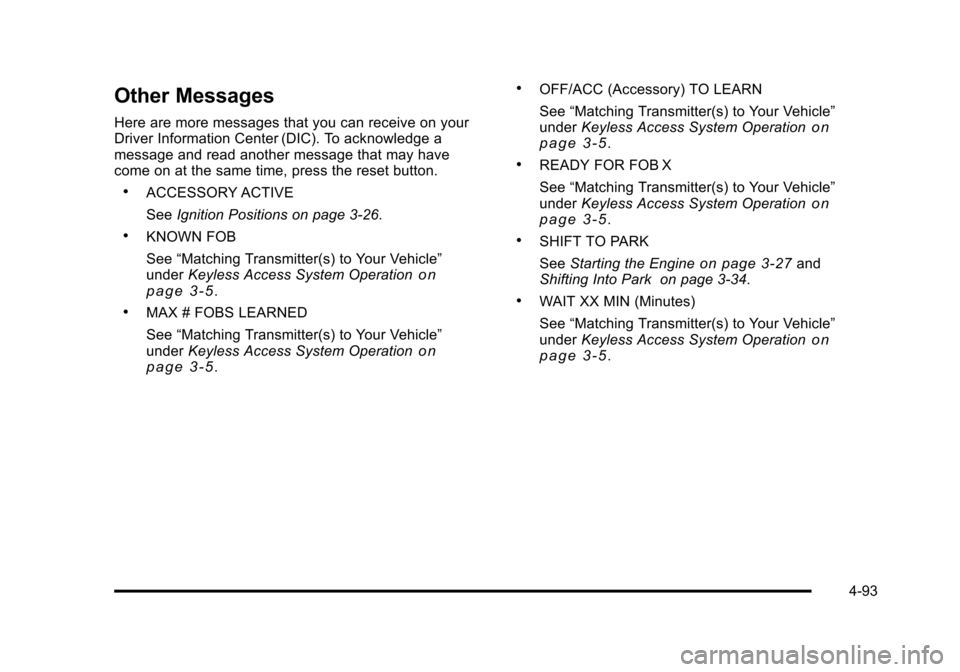 CADILLAC STS 2011 1.G Owners Manual Black plate (93,1)Cadillac STS Owner Manual - 2011
Other Messages
Here are more messages that you can receive on your
Driver Information Center (DIC). To acknowledge a
message and read another message