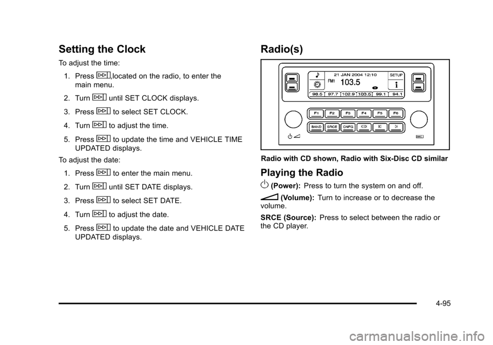 CADILLAC STS 2011 1.G Manual PDF Black plate (95,1)Cadillac STS Owner Manual - 2011
Setting the Clock
To adjust the time:1. Press
w,located on the radio, to enter the
main menu.
2. Turn
wuntil SET CLOCK displays.
3. Press
wto select CADILLAC STS 2011 1.G Manual PDF Black plate (95,1)Cadillac STS Owner Manual - 2011
Setting the Clock
To adjust the time:1. Press
w,located on the radio, to enter the
main menu.
2. Turn
wuntil SET CLOCK displays.
3. Press
wto select