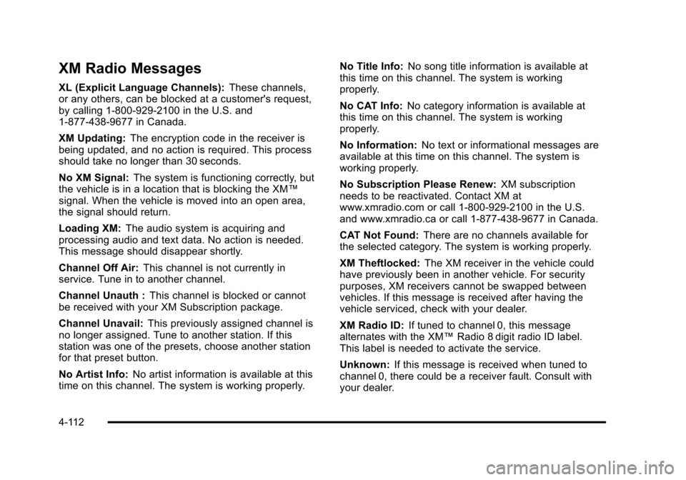 CADILLAC STS 2011 1.G Owners Manual Black plate (112,1)Cadillac STS Owner Manual - 2011
XM Radio Messages
XL (Explicit Language Channels):These channels,
or any others, can be blocked at a customers request,
by calling 1-800-929-2100 i CADILLAC STS 2011 1.G Owners Manual Black plate (112,1)Cadillac STS Owner Manual - 2011
XM Radio Messages
XL (Explicit Language Channels):These channels,
or any others, can be blocked at a customers request,
by calling 1-800-929-2100 i