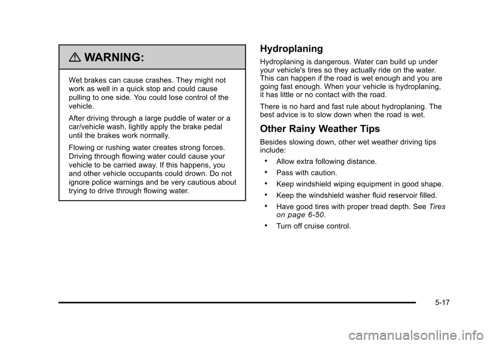 CADILLAC STS 2011 1.G Owners Manual Black plate (17,1)Cadillac STS Owner Manual - 2011
{WARNING:
Wet brakes can cause crashes. They might not
work as well in a quick stop and could cause
pulling to one side. You could lose control of th CADILLAC STS 2011 1.G Owners Manual Black plate (17,1)Cadillac STS Owner Manual - 2011
{WARNING:
Wet brakes can cause crashes. They might not
work as well in a quick stop and could cause
pulling to one side. You could lose control of th