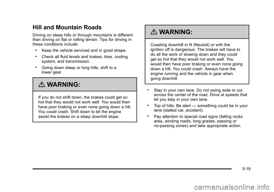 CADILLAC STS 2011 1.G Owners Manual Black plate (19,1)Cadillac STS Owner Manual - 2011
Hill and Mountain Roads
Driving on steep hills or through mountains is different
than driving on flat or rolling terrain. Tips for driving in
these c CADILLAC STS 2011 1.G Owners Manual Black plate (19,1)Cadillac STS Owner Manual - 2011
Hill and Mountain Roads
Driving on steep hills or through mountains is different
than driving on flat or rolling terrain. Tips for driving in
these c