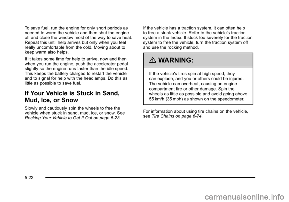 CADILLAC STS 2011 1.G Owners Guide Black plate (22,1)Cadillac STS Owner Manual - 2011
To save fuel, run the engine for only short periods as
needed to warm the vehicle and then shut the engine
off and close the window most of the way t CADILLAC STS 2011 1.G Owners Guide Black plate (22,1)Cadillac STS Owner Manual - 2011
To save fuel, run the engine for only short periods as
needed to warm the vehicle and then shut the engine
off and close the window most of the way t