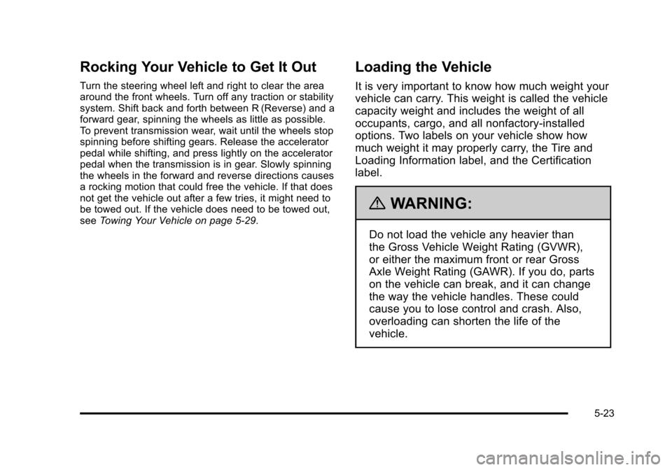 CADILLAC STS 2011 1.G Owners Manual Black plate (23,1)Cadillac STS Owner Manual - 2011
Rocking Your Vehicle to Get It Out
Turn the steering wheel left and right to clear the area
around the front wheels. Turn off any traction or stabili CADILLAC STS 2011 1.G Owners Manual Black plate (23,1)Cadillac STS Owner Manual - 2011
Rocking Your Vehicle to Get It Out
Turn the steering wheel left and right to clear the area
around the front wheels. Turn off any traction or stabili