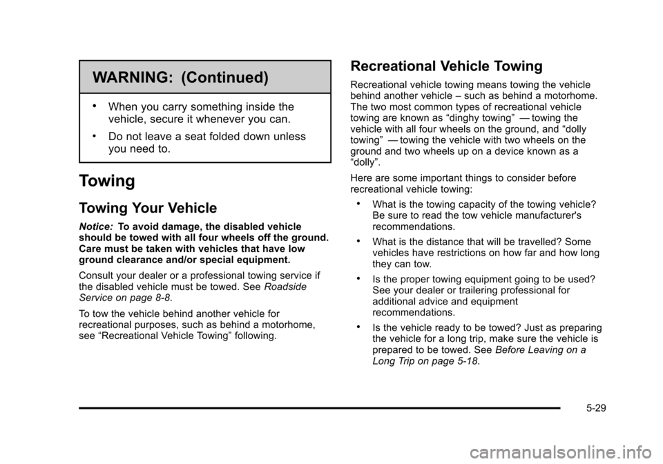 CADILLAC STS 2011 1.G Owners Manual Black plate (29,1)Cadillac STS Owner Manual - 2011
WARNING: (Continued)
.When you carry something inside the
vehicle, secure it whenever you can.
.Do not leave a seat folded down unless
you need to.
T CADILLAC STS 2011 1.G Owners Manual Black plate (29,1)Cadillac STS Owner Manual - 2011
WARNING: (Continued)
.When you carry something inside the
vehicle, secure it whenever you can.
.Do not leave a seat folded down unless
you need to.
T