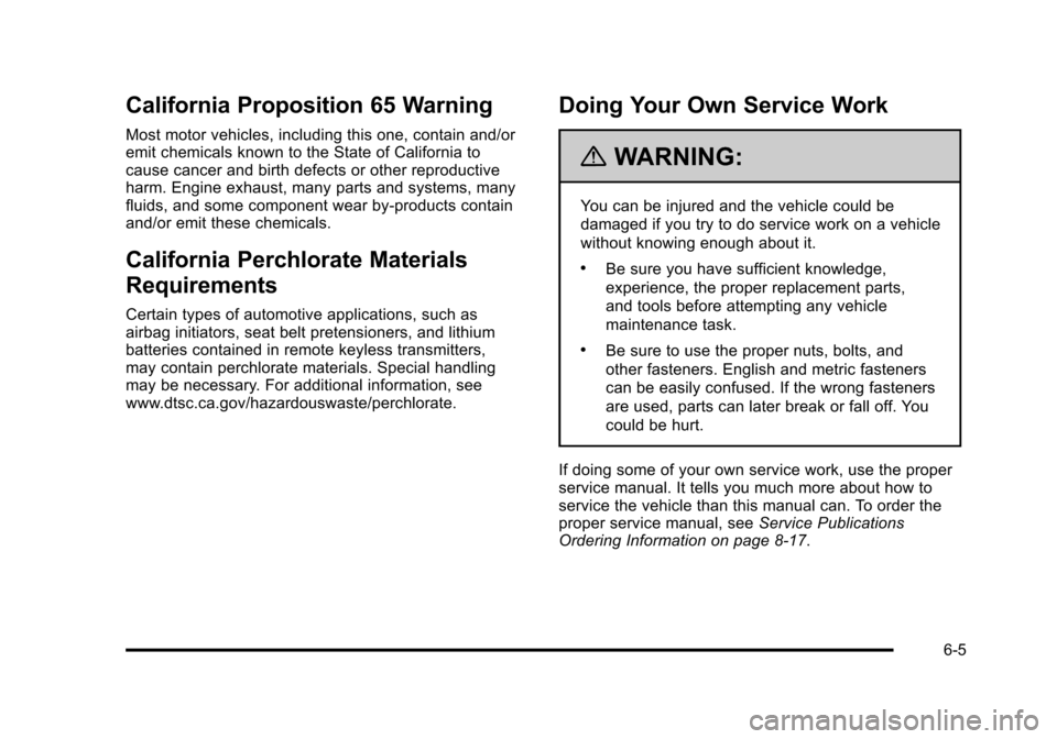 CADILLAC STS 2011 1.G Owners Manual Black plate (5,1)Cadillac STS Owner Manual - 2011
California Proposition 65 Warning
Most motor vehicles, including this one, contain and/or
emit chemicals known to the State of California to
cause can CADILLAC STS 2011 1.G Owners Manual Black plate (5,1)Cadillac STS Owner Manual - 2011
California Proposition 65 Warning
Most motor vehicles, including this one, contain and/or
emit chemicals known to the State of California to
cause can