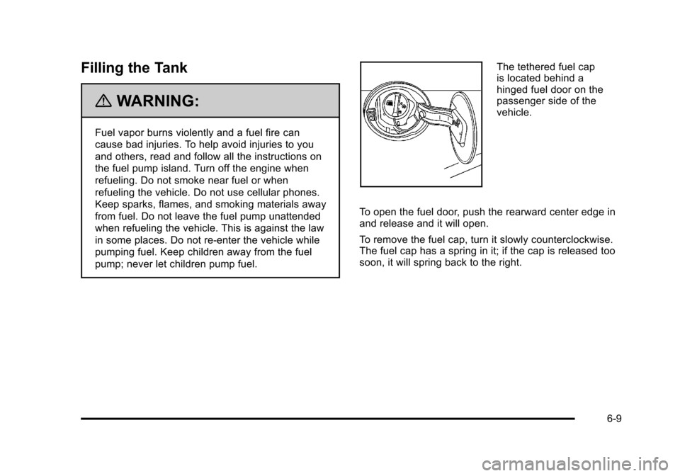 CADILLAC STS 2011 1.G Owners Manual Black plate (9,1)Cadillac STS Owner Manual - 2011
Filling the Tank
{WARNING:
Fuel vapor burns violently and a fuel fire can
cause bad injuries. To help avoid injuries to you
and others, read and follo CADILLAC STS 2011 1.G Owners Manual Black plate (9,1)Cadillac STS Owner Manual - 2011
Filling the Tank
{WARNING:
Fuel vapor burns violently and a fuel fire can
cause bad injuries. To help avoid injuries to you
and others, read and follo