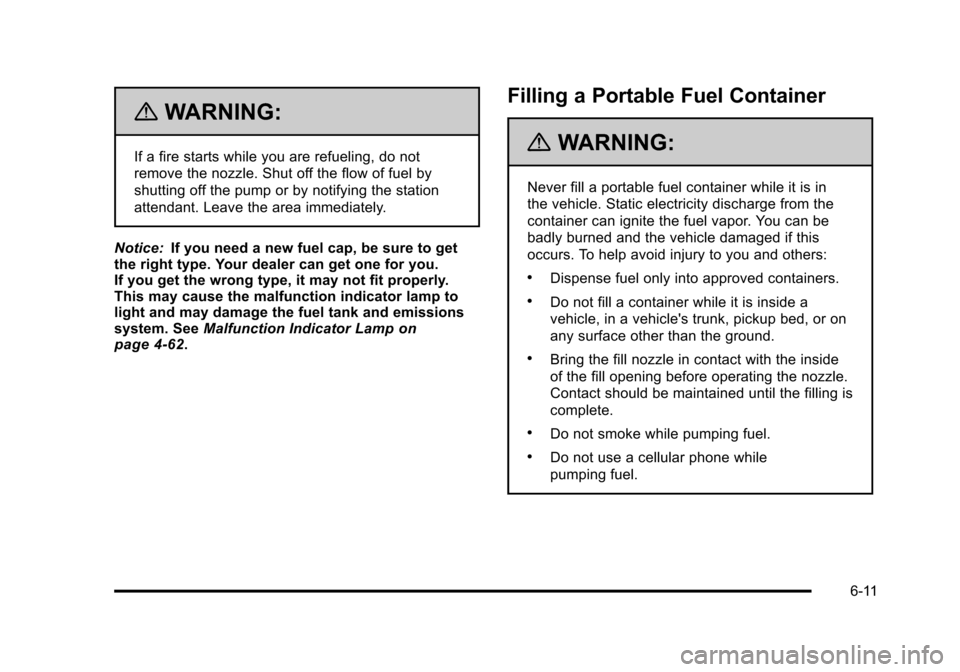 CADILLAC STS 2011 1.G Owners Manual Black plate (11,1)Cadillac STS Owner Manual - 2011
{WARNING:
If a fire starts while you are refueling, do not
remove the nozzle. Shut off the flow of fuel by
shutting off the pump or by notifying the CADILLAC STS 2011 1.G Owners Manual Black plate (11,1)Cadillac STS Owner Manual - 2011
{WARNING:
If a fire starts while you are refueling, do not
remove the nozzle. Shut off the flow of fuel by
shutting off the pump or by notifying the