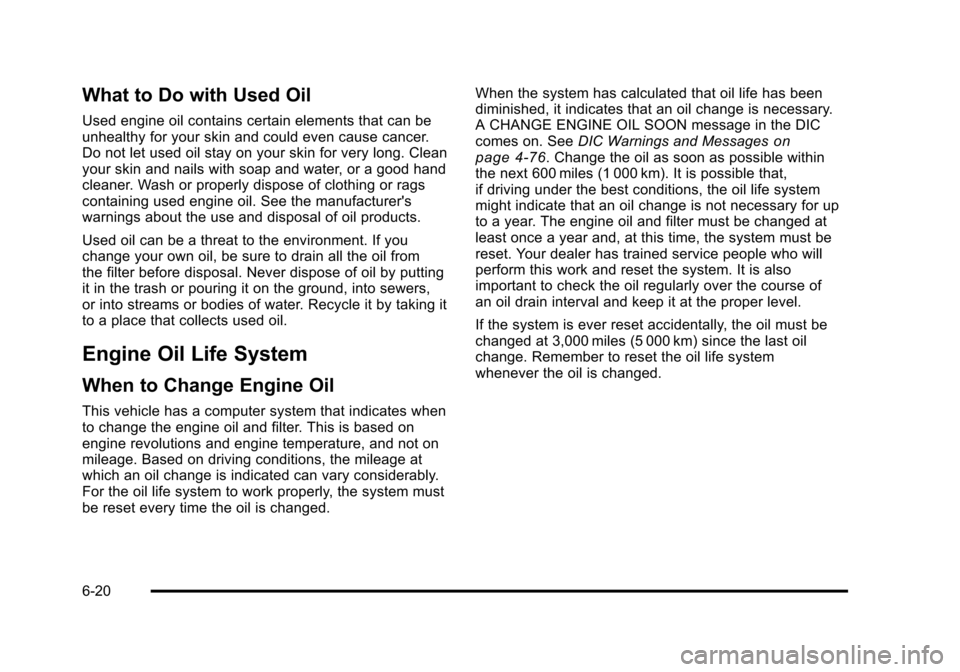 CADILLAC STS 2011 1.G Owners Manual Black plate (20,1)Cadillac STS Owner Manual - 2011
What to Do with Used Oil
Used engine oil contains certain elements that can be
unhealthy for your skin and could even cause cancer.
Do not let used o