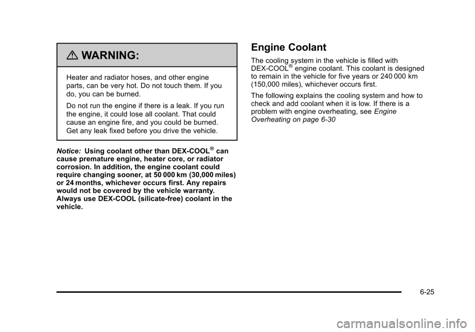 CADILLAC STS 2011 1.G Owners Manual Black plate (25,1)Cadillac STS Owner Manual - 2011
{WARNING:
Heater and radiator hoses, and other engine
parts, can be very hot. Do not touch them. If you
do, you can be burned.
Do not run the engine CADILLAC STS 2011 1.G Owners Manual Black plate (25,1)Cadillac STS Owner Manual - 2011
{WARNING:
Heater and radiator hoses, and other engine
parts, can be very hot. Do not touch them. If you
do, you can be burned.
Do not run the engine