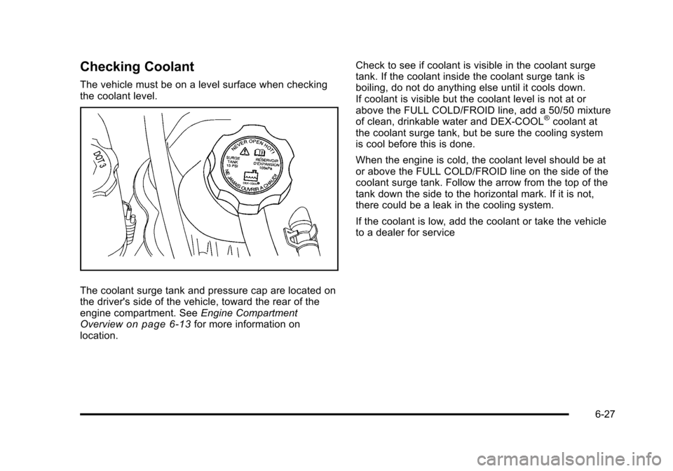 CADILLAC STS 2011 1.G Owners Manual Black plate (27,1)Cadillac STS Owner Manual - 2011
Checking Coolant
The vehicle must be on a level surface when checking
the coolant level.
The coolant surge tank and pressure cap are located on
the d CADILLAC STS 2011 1.G Owners Manual Black plate (27,1)Cadillac STS Owner Manual - 2011
Checking Coolant
The vehicle must be on a level surface when checking
the coolant level.
The coolant surge tank and pressure cap are located on
the d
