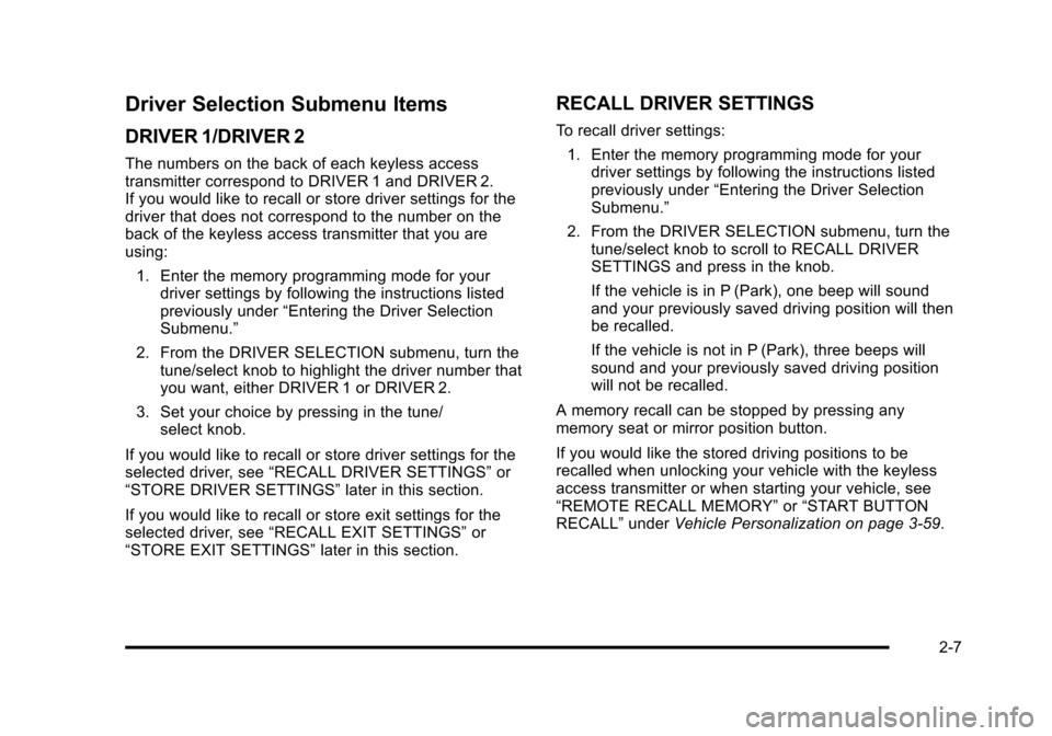 CADILLAC STS 2011 1.G Owners Manual Black plate (7,1)Cadillac STS Owner Manual - 2011
Driver Selection Submenu Items
DRIVER 1/DRIVER 2
The numbers on the back of each keyless access
transmitter correspond to DRIVER 1 and DRIVER 2.
If yo