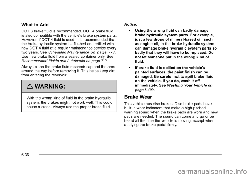 CADILLAC STS 2011 1.G Owners Manual Black plate (36,1)Cadillac STS Owner Manual - 2011
What to Add
DOT 3 brake fluid is recommended. DOT 4 brake fluid
is also compatible with the vehicles brake system parts.
However, if DOT 4 fluid is 