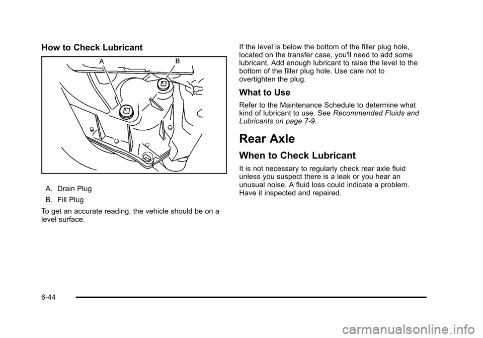CADILLAC STS 2011 1.G Owners Manual Black plate (44,1)Cadillac STS Owner Manual - 2011
How to Check Lubricant
A. Drain Plug
B. Fill Plug
To get an accurate reading, the vehicle should be on a
level surface. If the level is below the bot CADILLAC STS 2011 1.G Owners Manual Black plate (44,1)Cadillac STS Owner Manual - 2011
How to Check Lubricant
A. Drain Plug
B. Fill Plug
To get an accurate reading, the vehicle should be on a
level surface. If the level is below the bot
