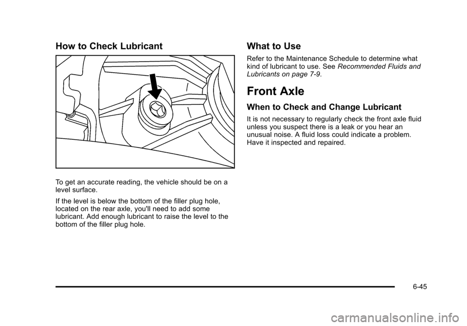 CADILLAC STS 2011 1.G Owners Manual Black plate (45,1)Cadillac STS Owner Manual - 2011
How to Check Lubricant
To get an accurate reading, the vehicle should be on a
level surface.
If the level is below the bottom of the filler plug hole CADILLAC STS 2011 1.G Owners Manual Black plate (45,1)Cadillac STS Owner Manual - 2011
How to Check Lubricant
To get an accurate reading, the vehicle should be on a
level surface.
If the level is below the bottom of the filler plug hole