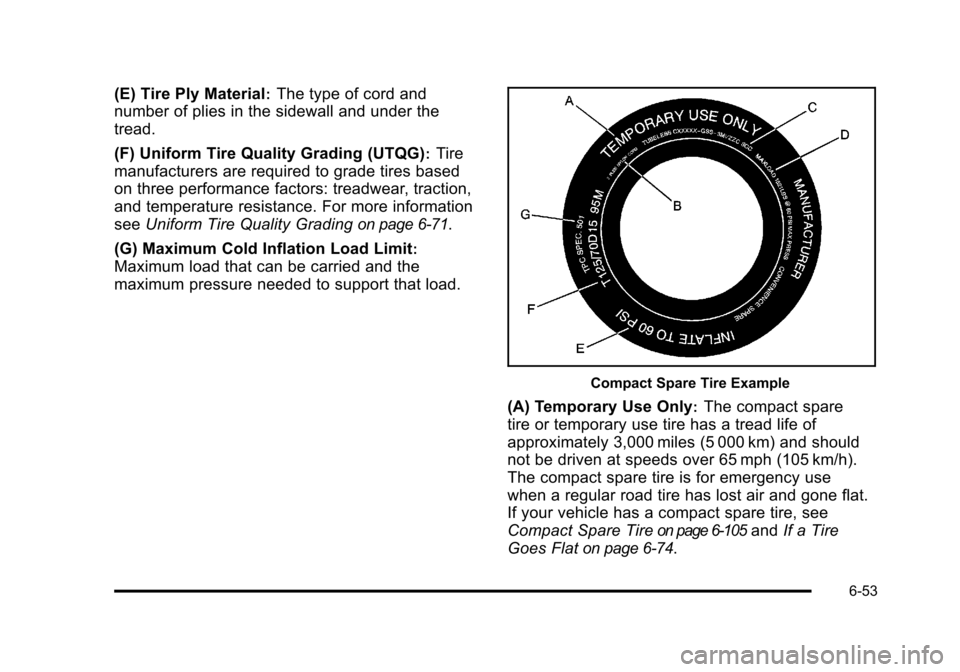 CADILLAC STS 2011 1.G Owners Manual Black plate (53,1)Cadillac STS Owner Manual - 2011
(E) Tire Ply Material:The type of cord and
number of plies in the sidewall and under the
tread.
(F) Uniform Tire Quality Grading (UTQG)
:Tire
manufac CADILLAC STS 2011 1.G Owners Manual Black plate (53,1)Cadillac STS Owner Manual - 2011
(E) Tire Ply Material:The type of cord and
number of plies in the sidewall and under the
tread.
(F) Uniform Tire Quality Grading (UTQG)
:Tire
manufac