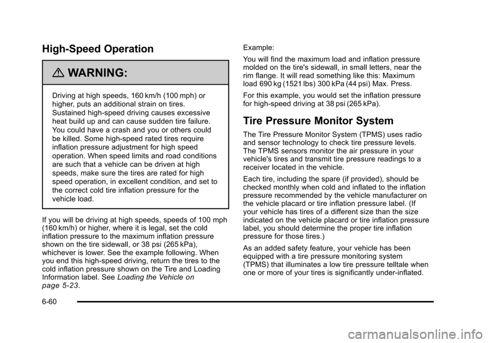 CADILLAC STS 2011 1.G User Guide Black plate (60,1)Cadillac STS Owner Manual - 2011
High-Speed Operation
{WARNING:
Driving at high speeds, 160 km/h (100 mph) or
higher, puts an additional strain on tires.
Sustained high-speed driving CADILLAC STS 2011 1.G User Guide Black plate (60,1)Cadillac STS Owner Manual - 2011
High-Speed Operation
{WARNING:
Driving at high speeds, 160 km/h (100 mph) or
higher, puts an additional strain on tires.
Sustained high-speed driving
