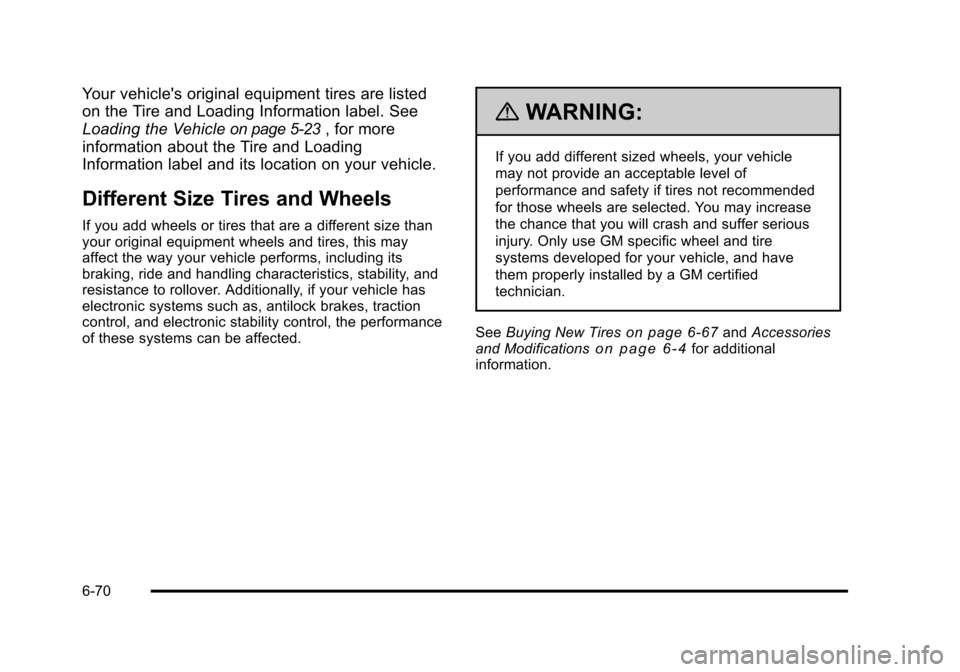 CADILLAC STS 2011 1.G Owners Manual Black plate (70,1)Cadillac STS Owner Manual - 2011
Your vehicles original equipment tires are listed
on the Tire and Loading Information label. See
Loading the Vehicle
on page 5‑23, for more
inform CADILLAC STS 2011 1.G Owners Manual Black plate (70,1)Cadillac STS Owner Manual - 2011
Your vehicles original equipment tires are listed
on the Tire and Loading Information label. See
Loading the Vehicle
on page 5‑23, for more
inform