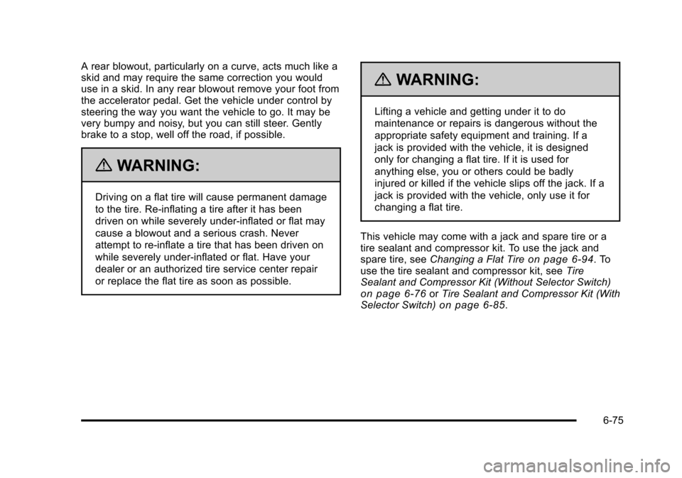 CADILLAC STS 2011 1.G Owners Manual Black plate (75,1)Cadillac STS Owner Manual - 2011
A rear blowout, particularly on a curve, acts much like a
skid and may require the same correction you would
use in a skid. In any rear blowout remov CADILLAC STS 2011 1.G Owners Manual Black plate (75,1)Cadillac STS Owner Manual - 2011
A rear blowout, particularly on a curve, acts much like a
skid and may require the same correction you would
use in a skid. In any rear blowout remov