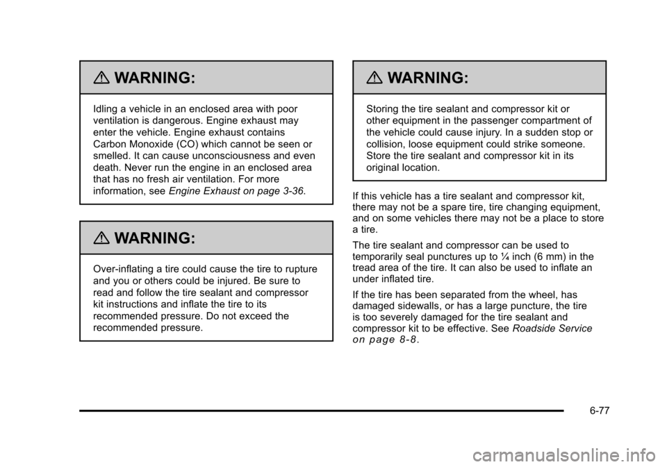 CADILLAC STS 2011 1.G Owners Manual Black plate (77,1)Cadillac STS Owner Manual - 2011
{WARNING:
Idling a vehicle in an enclosed area with poor
ventilation is dangerous. Engine exhaust may
enter the vehicle. Engine exhaust contains
Carb CADILLAC STS 2011 1.G Owners Manual Black plate (77,1)Cadillac STS Owner Manual - 2011
{WARNING:
Idling a vehicle in an enclosed area with poor
ventilation is dangerous. Engine exhaust may
enter the vehicle. Engine exhaust contains
Carb